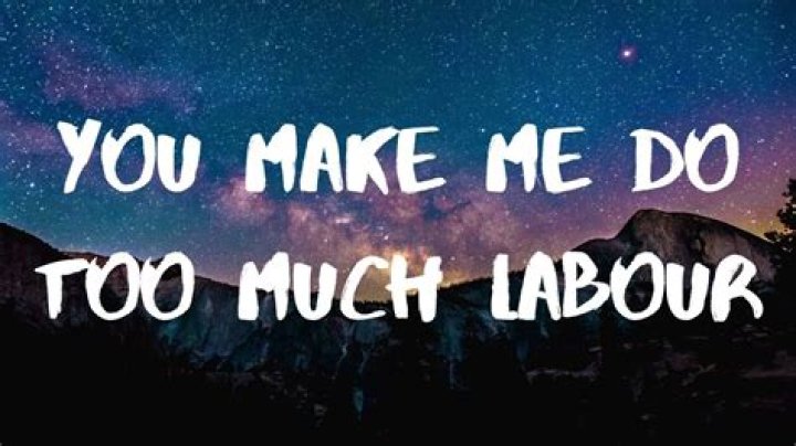 You Made Me Do Too Much Labour TikTok Song And Lyrics